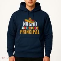 Nacho Average Principal Cinco De Mayo Funny Mexican Latin Hoodie thumb 2