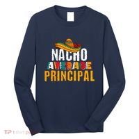 Nacho Average Principal Cinco De Mayo Funny Mexican Latin Long Sleeve Shirt thumb 0