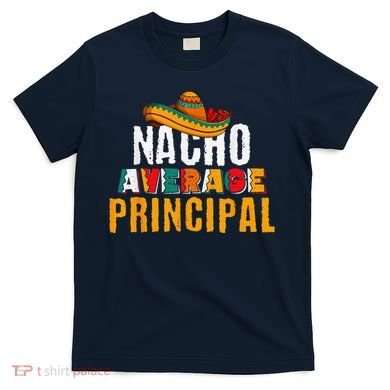 Nacho Average Principal Cinco De Mayo Funny Mexican Latin T-Shirt