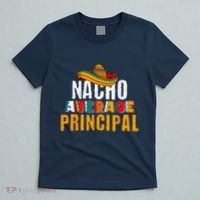 Nacho Average Principal Cinco De Mayo Funny Mexican Latin T-Shirt thumb 5