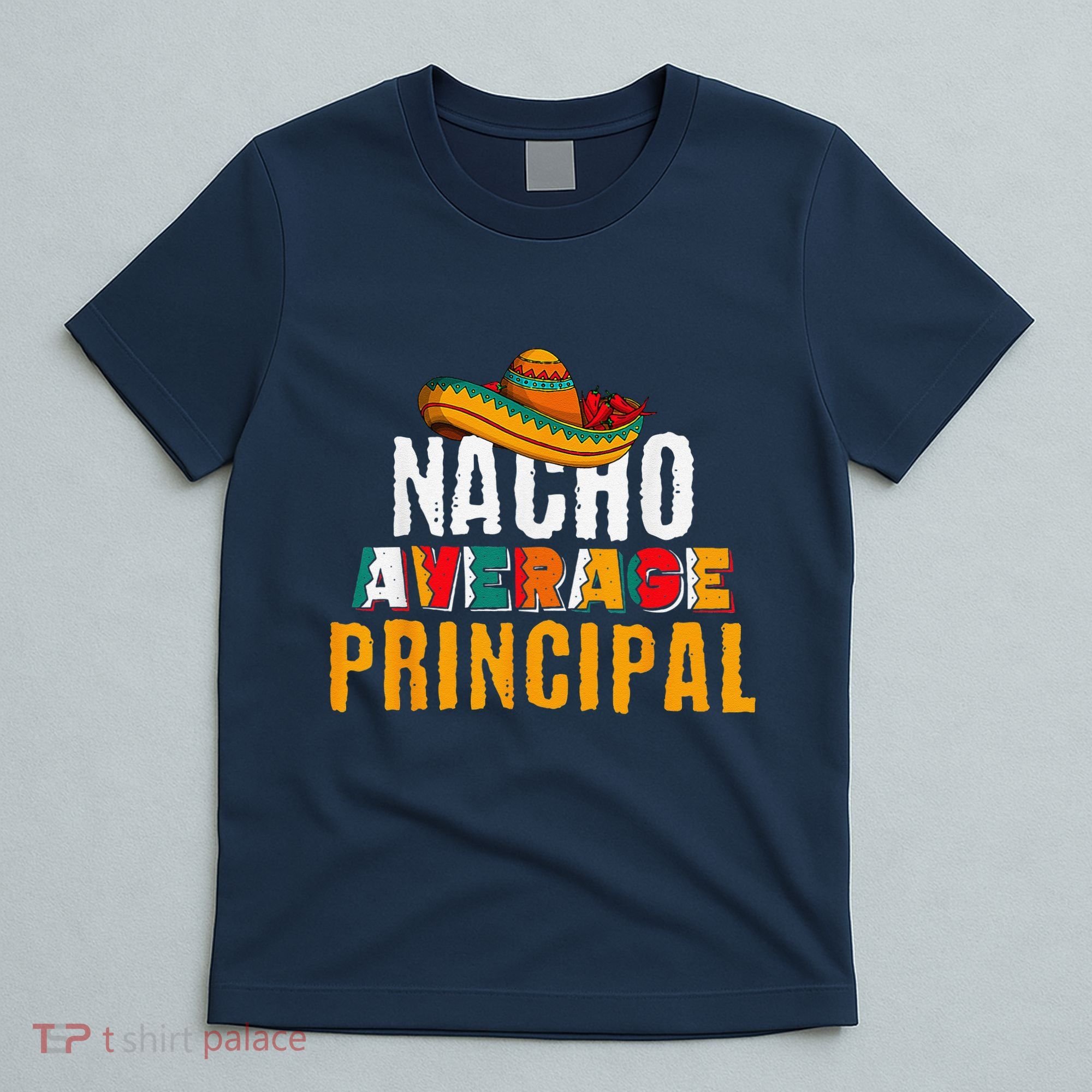Nacho Average Principal Cinco De Mayo Funny Mexican Latin T-Shirt