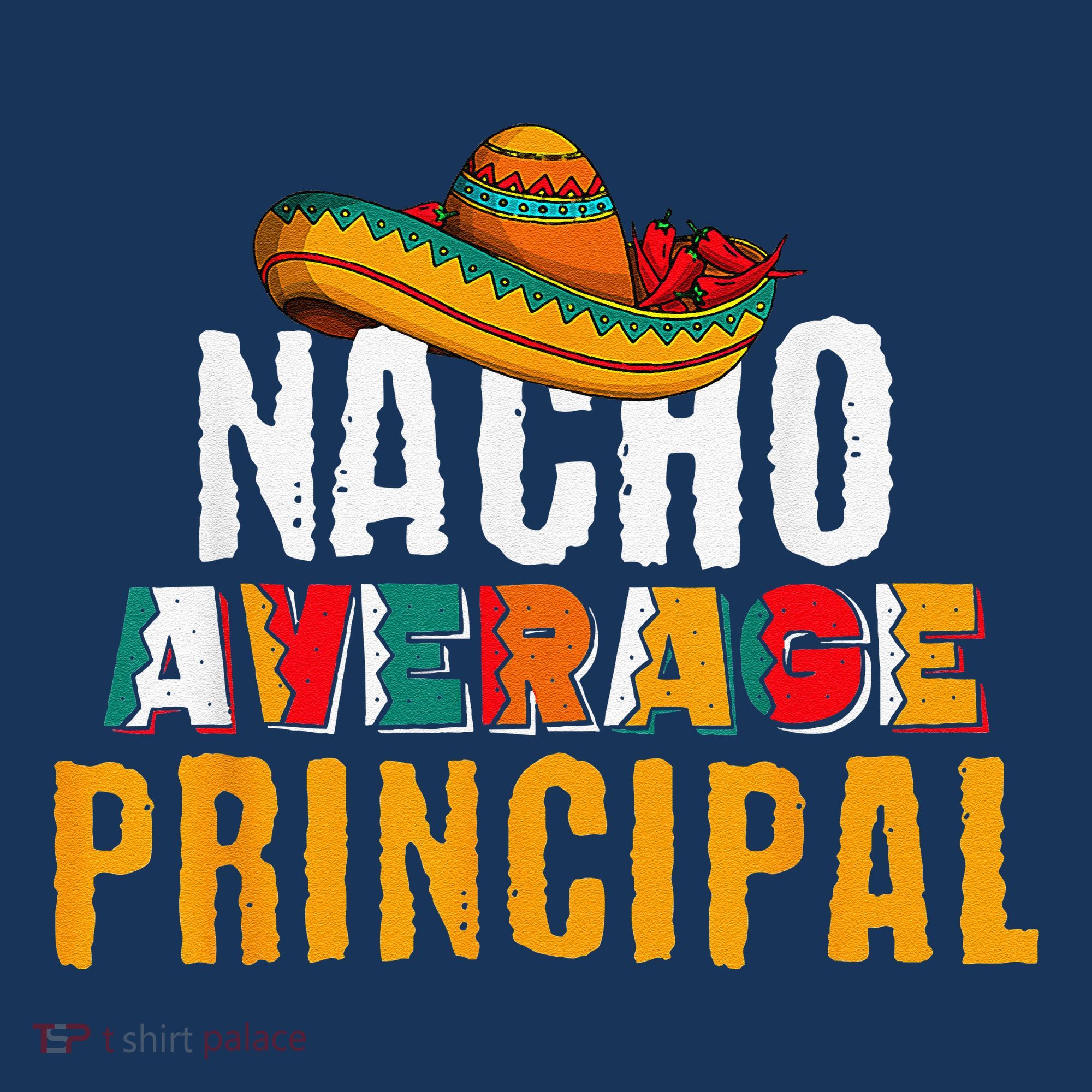 Nacho Average Principal Cinco De Mayo Funny Mexican Latin T-Shirt