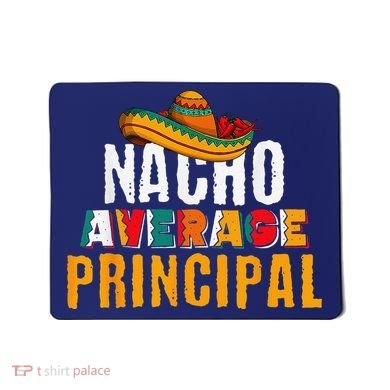 Nacho Average Principal Cinco De Mayo Funny Mexican Latin Mousepad