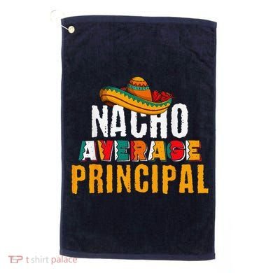 Nacho Average Principal Cinco De Mayo Funny Mexican Latin Golf Towel