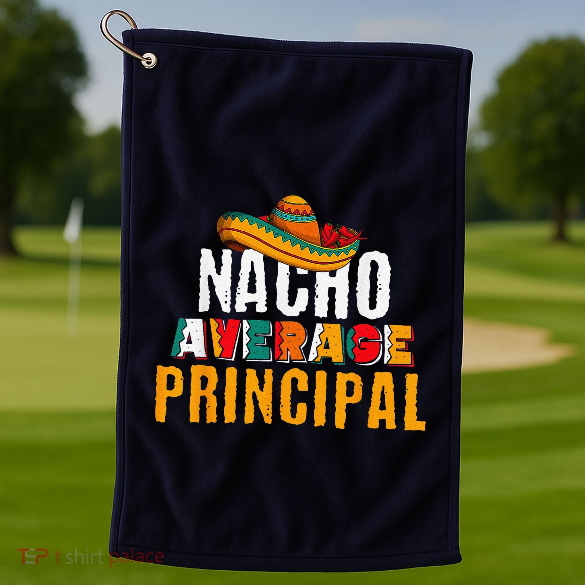 Nacho Average Principal Cinco De Mayo Funny Mexican Latin Golf Towel