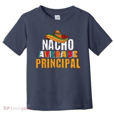 Nacho Average Principal Cinco De Mayo Funny Mexican Latin Toddler T-Shirt