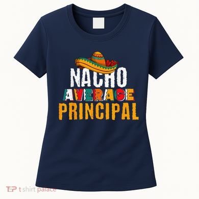 Nacho Average Principal Cinco De Mayo Funny Mexican Latin Women's T-Shirt