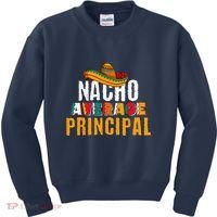 Nacho Average Principal Cinco De Mayo Funny Mexican Latin Kids Sweatshirt thumb 0