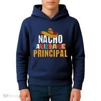 Nacho Average Principal Cinco De Mayo Funny Mexican Latin Kids Hoodie thumb 4