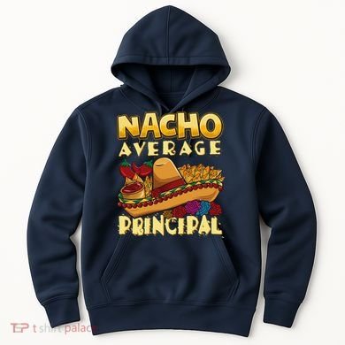 Nacho Average Principal Tacos Mexican Sombrero Cinco De Mayo Hoodie