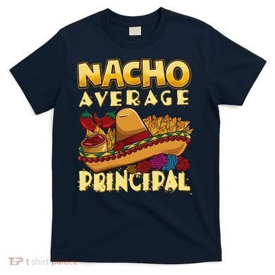 Nacho Average Principal Tacos Mexican Sombrero Cinco De Mayo T-Shirt