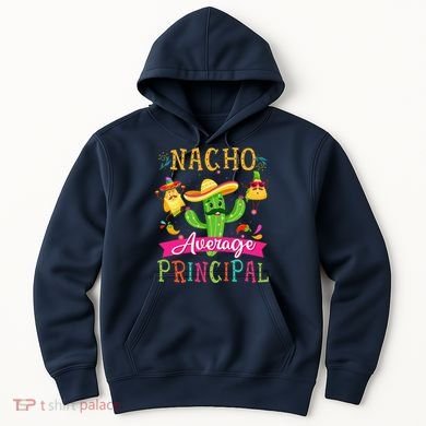 Nacho Average Principal Funny Mexican Cactus Cinco De Mayo Hoodie