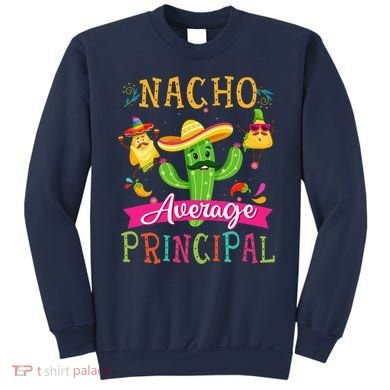 Nacho Average Principal Funny Mexican Cactus Cinco De Mayo Sweatshirt