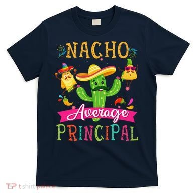Nacho Average Principal Funny Mexican Cactus Cinco De Mayo T-Shirt
