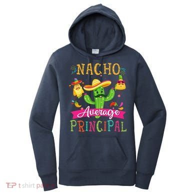 Nacho Average Principal Funny Mexican Cactus Cinco De Mayo Women's Hoodie