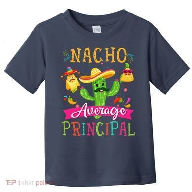 Nacho Average Principal Funny Mexican Cactus Cinco De Mayo Toddler T-Shirt