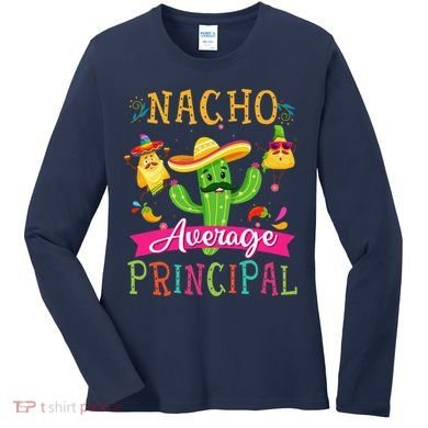 Nacho Average Principal Funny Mexican Cactus Cinco De Mayo Women's Long Sleeve Shirt