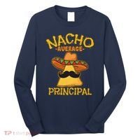 Nacho Average Principal Administrator Director Cinco De Mayo Long Sleeve Shirt thumb 0