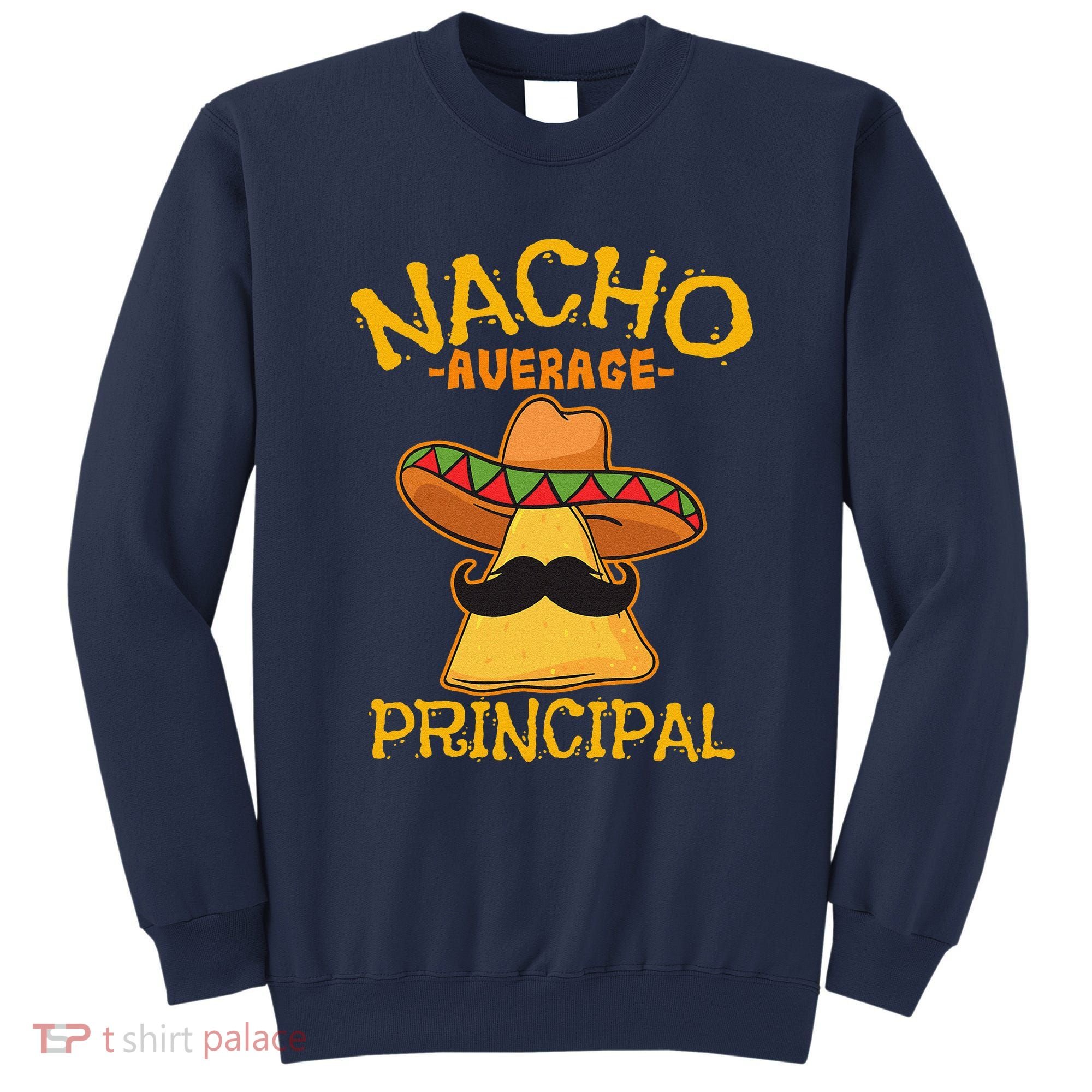 Nacho Average Principal Administrator Director Cinco De Mayo Sweatshirt