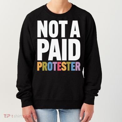 Not A Paid Protester Anti 8647 Liberal Leftist Progressive Women's Sweatshirt