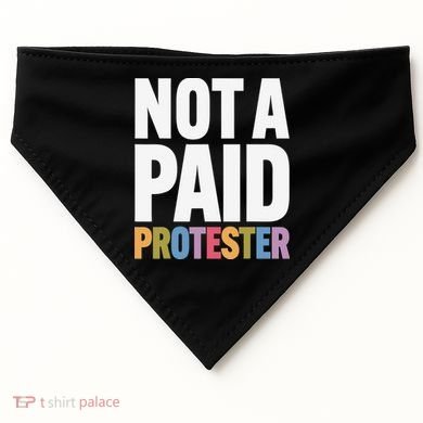 Not A Paid Protester Anti 8647 Liberal Leftist Progressive USA-Made Doggie Bandana