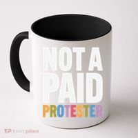 Not A Paid Protester Anti 8647 Liberal Leftist Progressive Coffee Mug thumb 0