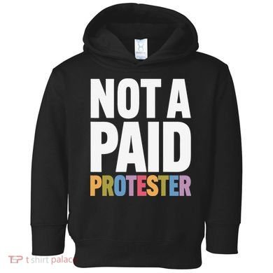 Not A Paid Protester Anti 8647 Liberal Leftist Progressive Toddler Hoodie