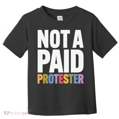 Not A Paid Protester Anti 8647 Liberal Leftist Progressive Toddler T-Shirt