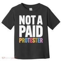 Not A Paid Protester Anti 8647 Liberal Leftist Progressive Toddler T-Shirt thumb 0