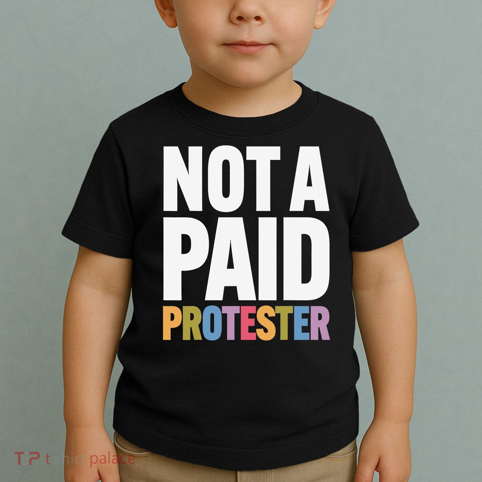 Not A Paid Protester Anti 8647 Liberal Leftist Progressive Toddler T-Shirt