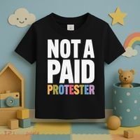 Not A Paid Protester Anti 8647 Liberal Leftist Progressive Toddler T-Shirt thumb 3