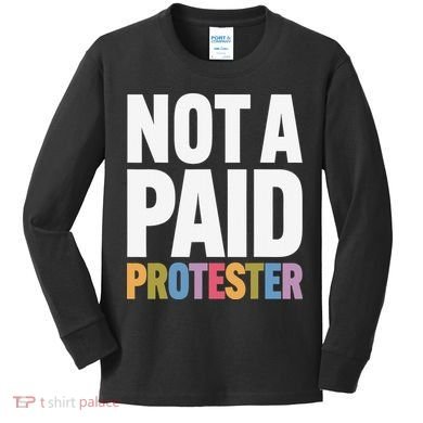 Not A Paid Protester Anti 8647 Liberal Leftist Progressive Kids Long Sleeve Shirt
