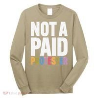 Not A Paid Protester Anti 8647 Liberal Leftist Progressive Long Sleeve Shirt thumb 0