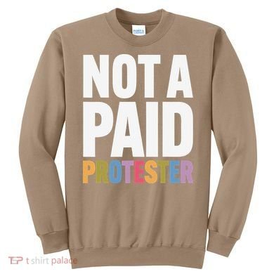 Not A Paid Protester Anti 8647 Liberal Leftist Progressive Sweatshirt