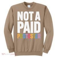 Not A Paid Protester Anti 8647 Liberal Leftist Progressive Sweatshirt thumb 0