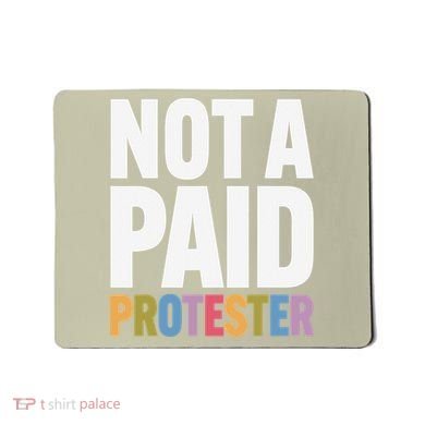 Not A Paid Protester Anti 8647 Liberal Leftist Progressive Mousepad