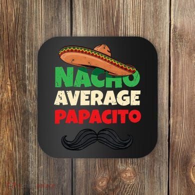 Nacho Average Papacito Mexican Father Day Apparel Latino Dad Coaster