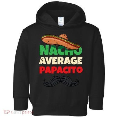 Nacho Average Papacito Mexican Father Day Apparel Latino Dad Toddler Hoodie