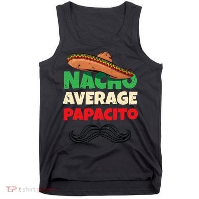 Nacho Average Papacito Mexican Father Day Apparel Latino Dad Tank Top