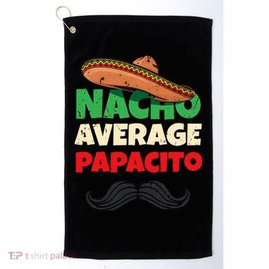 Nacho Average Papacito Mexican Father Day Apparel Latino Dad Golf Towel
