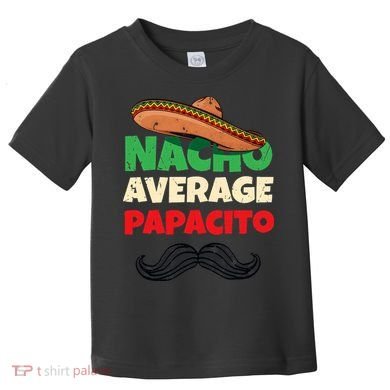 Nacho Average Papacito Mexican Father Day Apparel Latino Dad Toddler T-Shirt