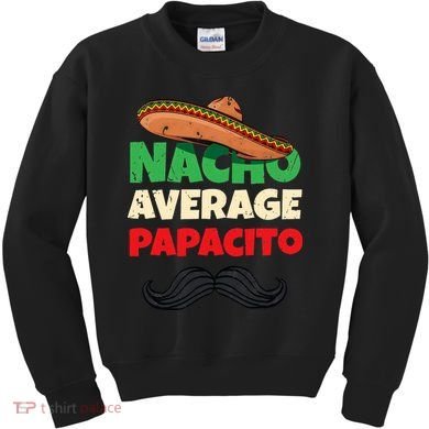 Nacho Average Papacito Mexican Father Day Apparel Latino Dad Kids Sweatshirt