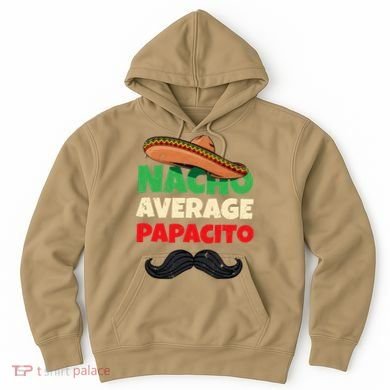 Nacho Average Papacito Mexican Father Day Apparel Latino Dad Hoodie