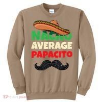 Nacho Average Papacito Mexican Father Day Apparel Latino Dad Sweatshirt thumb 0