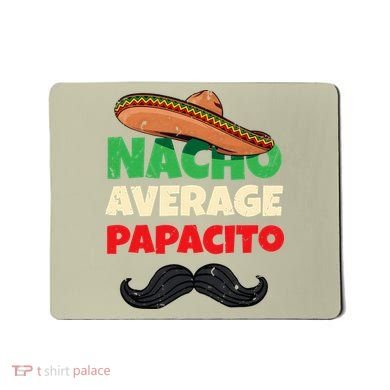 Nacho Average Papacito Mexican Father Day Apparel Latino Dad Mousepad