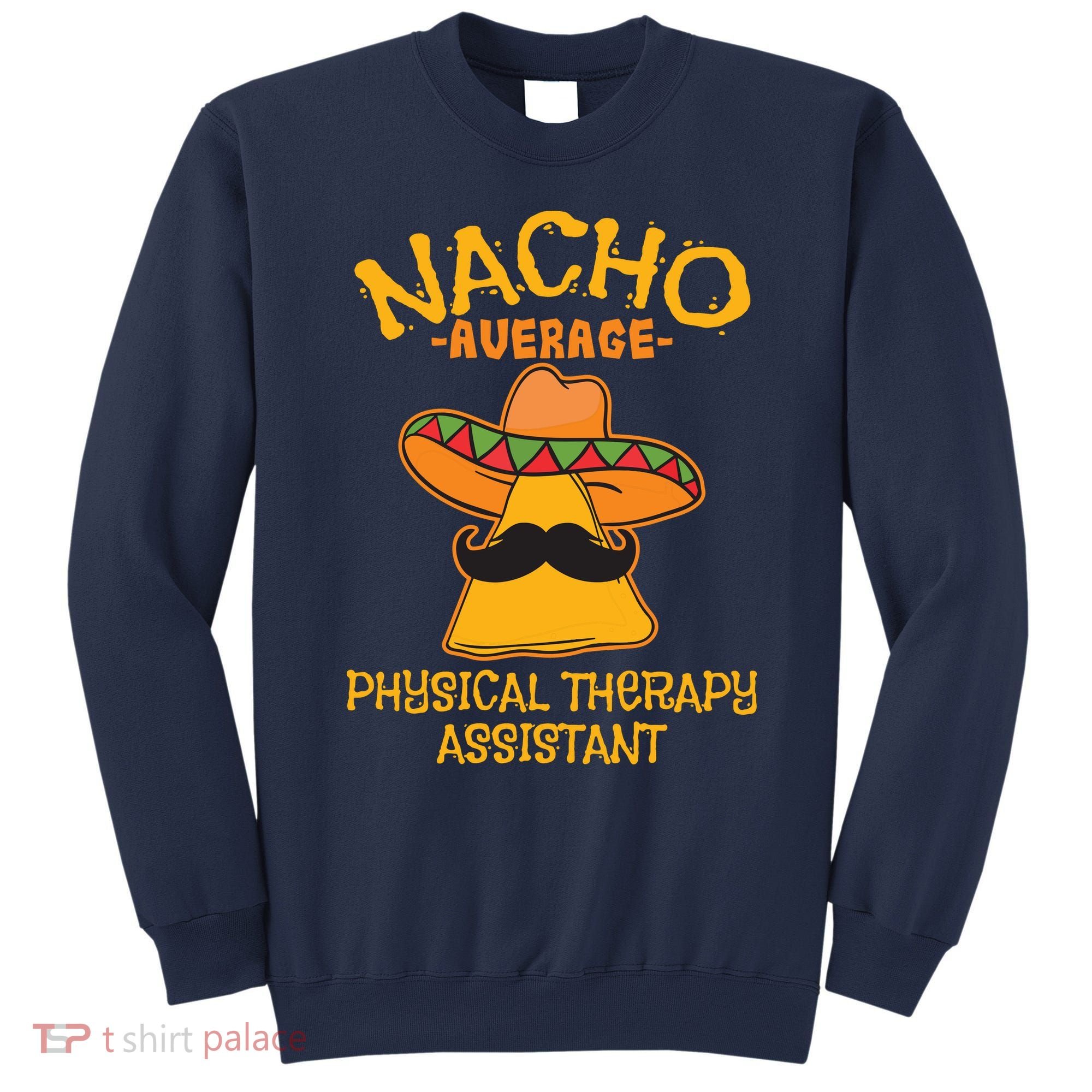 Nacho Average Physical Therapy Assistant Cinco De Mayo Sweatshirt