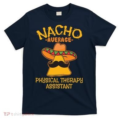 Nacho Average Physical Therapy Assistant Cinco De Mayo T-Shirt