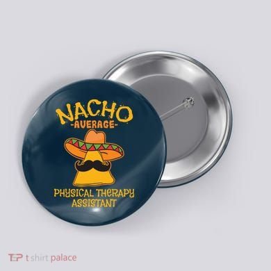 Nacho Average Physical Therapy Assistant Cinco De Mayo Button