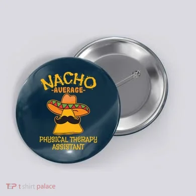 Nacho Average Physical Therapy Assistant Cinco De Mayo Button