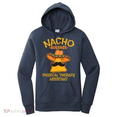 Nacho Average Physical Therapy Assistant Cinco De Mayo Women's Hoodie